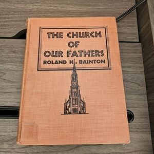 1944 The Church Of Our Fathers Christian Hardcover Book By Roland H. Bainton